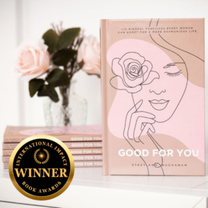 Good For You: 114 Mindful Practices Every Woman Can Adopt For A More Harmonious Life